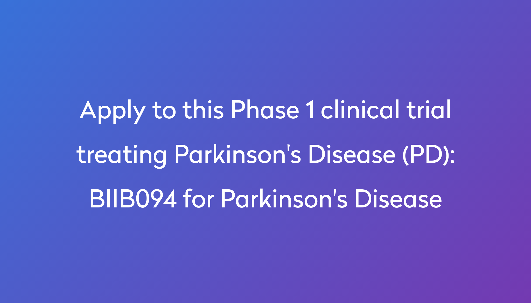 BIIB094 For Parkinson S Disease Clinical Trial 2024 Power   Apply To This Phase 1 Clinical Trial Treating Parkinson's Disease (PD) %0A%0ABIIB094 For Parkinson's Disease 